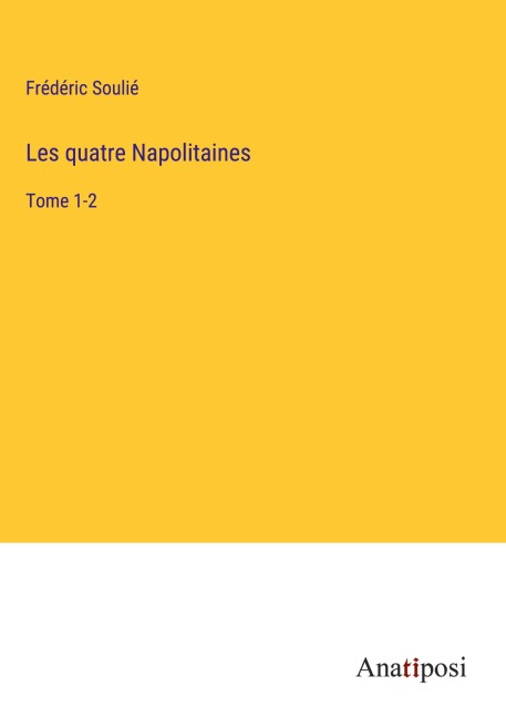 Les quatre Napolitaines - Frédéric Soulié