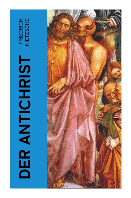 Der Antichrist - Friedrich Nietzsche