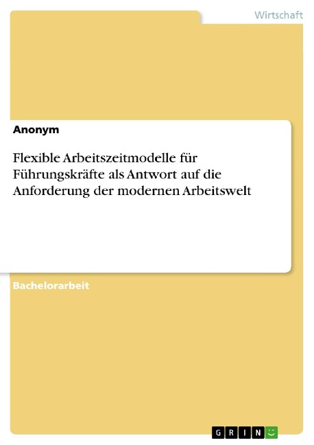Flexible Arbeitszeitmodelle für Führungskräfte als Antwort auf die Anforderung der modernen Arbeitswelt - 