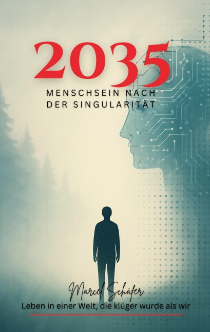 2035 Menschsein nach der Singularität - Marcel Schäfer
