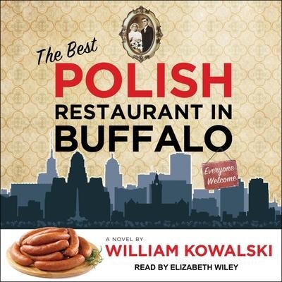 The Best Polish Restaurant in Buffalo Lib/E - William Kowalski