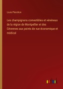 Cover-Bild zum Titel 'Les champignons comestibles et vénéneux de la région de Montpellier et des Cévennes aux points de vue économique et médical' von 'Louis Planchon'