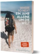Cover-Bild zum Titel 'Where to Next. Ein Jahr alleine um die Welt' von 'Jil Eileen Füngeling'