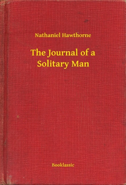 The Journal of a Solitary Man - Nathaniel Hawthorne