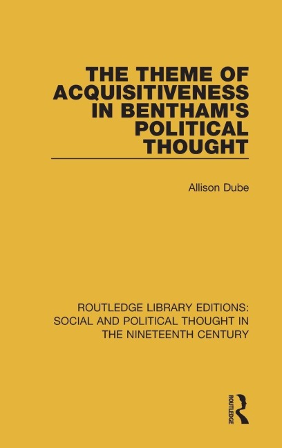 The Theme of Acquisitiveness in Bentham's Political Thought - Allison Dube