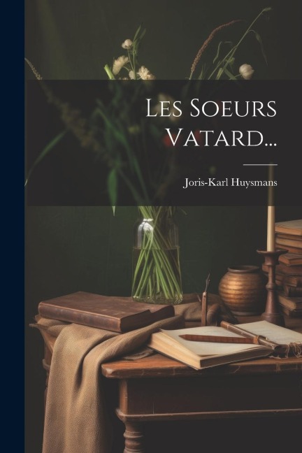 Les Soeurs Vatard... - Joris-Karl Huysmans