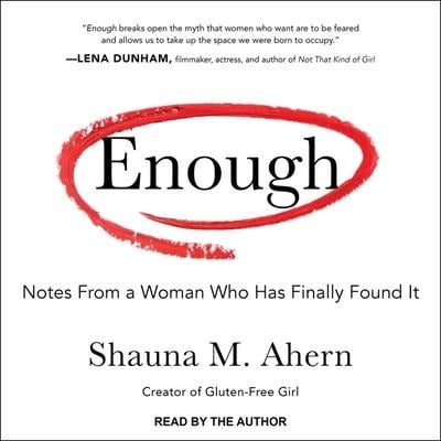 Enough Lib/E: Notes from a Woman Who Has Finally Found It - Shauna M. Ahern