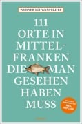 Cover-Bild zum Titel '111 Orte in Mittelfranken, die man gesehen haben muss' von 'Werner Schwanfelder'