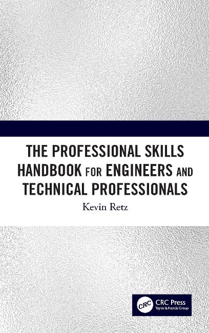 The Professional Skills Handbook For Engineers And Technical Professionals - Kevin Retz