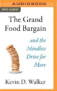 The Grand Food Bargain: And the Mindless Drive for More - Kevin D. Walker