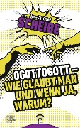 Cover-Bild zum Titel 'Ogottogott - Wie glaubt man und wenn ja, warum?' von 'Jan-Christof Scheibe'