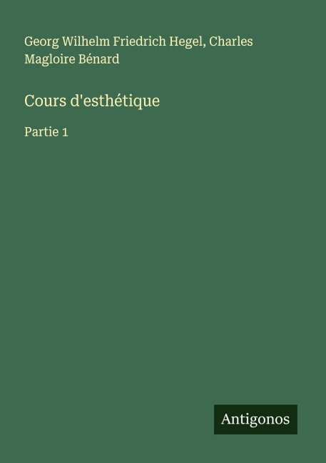 Cours d'esthétique - Georg Wilhelm Friedrich Hegel, Charles Magloire Bénard