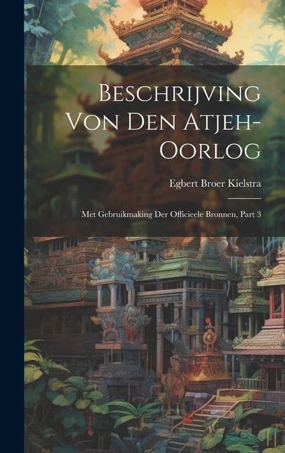 Beschrijving Von Den Atjeh-oorlog - Egbert Broer Kielstra