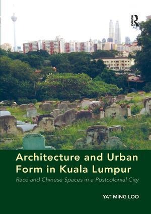 Architecture and Urban Form in Kuala Lumpur - Yat Ming Loo
