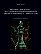 Cover-Bild zum Titel 'Dreihundert Schachpartien / Der Schachwettkampf Lasker - Tarrasch um die Weltmeisterschaft im August - September 1908' von 'Siegbert Tarrasch'