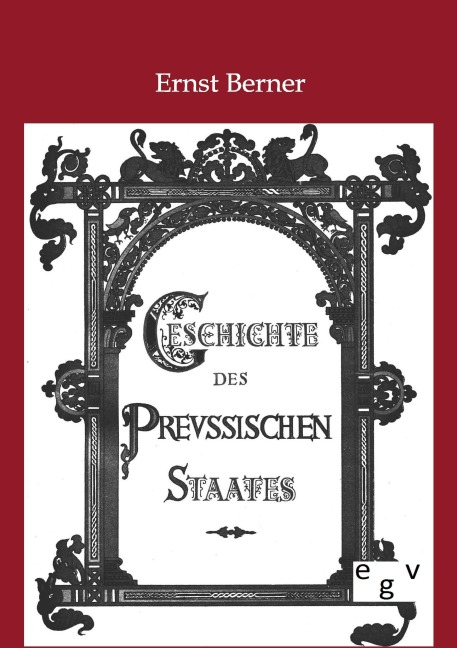 Geschichte des Preußischen Staates - Ernst Berner
