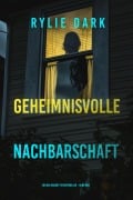 Cover-Bild zum Titel 'Geheimnisvolle Nachbarschaft (Ein Aria Brandt Psychothriller - Band Drei)' von 'Rylie Dark'