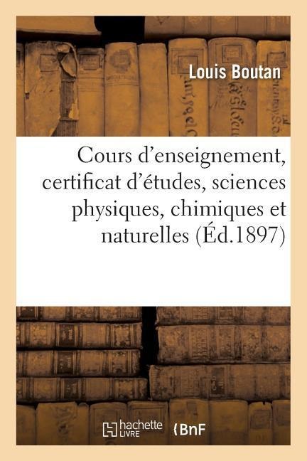 Cours d'Enseignement, Certificat d'Études, Sciences Physiques, Chimiques Et Naturelles - Louis Boutan