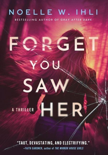 Forget You Saw Her - Noelle W Ihli