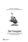 Cover-Bild zum Titel 'Die Templer - Gefochten für die Menschen, verraten durch den Papst' von 'Alexandre E. de Blanquefort'