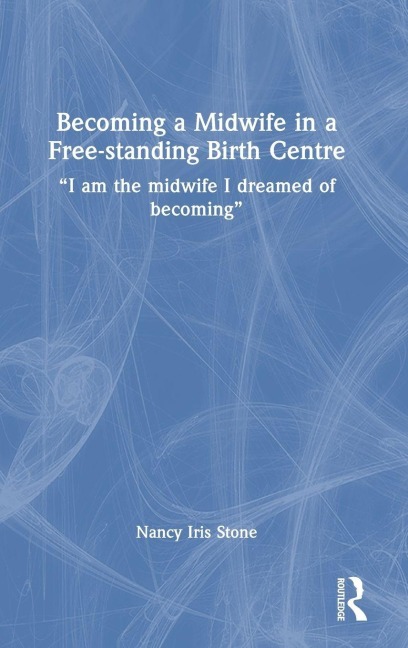 Becoming a Midwife in a Free-standing Birth Centre - Nancy Iris Stone