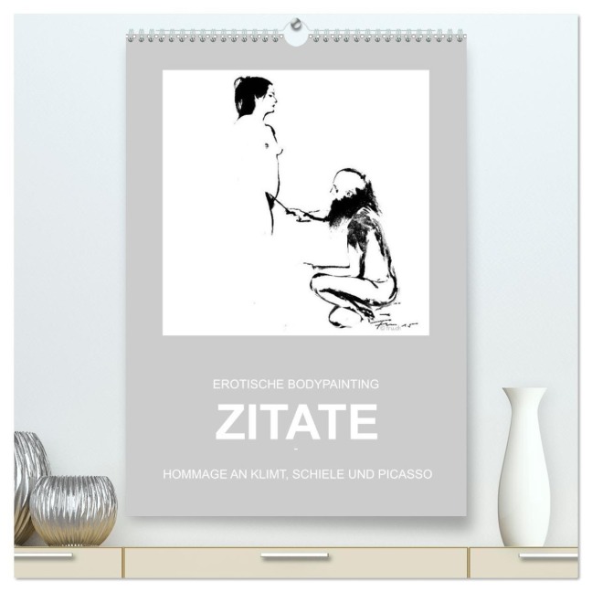 EROTISCHE BODYPAINTING ZITATE - HOMMAGE AN KLIMT, SCHIELE UND PICASSO (hochwertiger Premium Wandkalender 2026 DIN A2 hoch), Kunstdruck in Hochglanz - Fru. Ch Fru. Ch