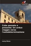 Cover-Bild zum Titel 'Cuba passato e presente: Un arduo viaggio verso l'autodeterminazione' von 'Leroy Binns'