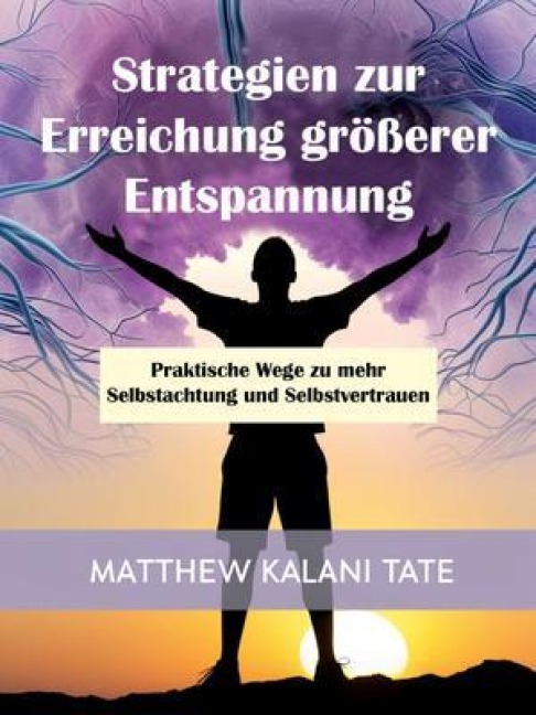 Strategien zur Erreichung größerer Entspannung - Matthew Kalani Tate