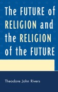 Cover-Bild zum Titel 'The Future of Religion and the Religion of the Future' von 'Theodore John Rivers'