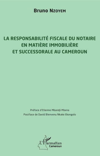 La responsabilité fiscale du notaire en matière immobilière et successorale au Cameroun - Nzoyem