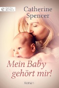 Cover-Bild zum Titel 'Mein Baby gehört mir!' von 'Catherine Spencer'