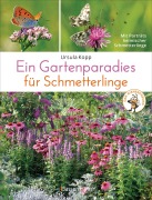 Cover-Bild zum Titel 'Ein Gartenparadies für Schmetterlinge. Die schönsten Blumen, Stauden, Kräuter und Sträucher für Falter und ihre Raupen. Artenschutz und Artenvielfalt im eigenen Garten. Natürlich bienenfreundlich.' von 'Ursula Kopp'