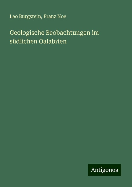 Geologische Beobachtungen im südlichen Oalabrien - Leo Burgstein, Franz Noe