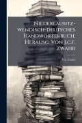 Cover-Bild zum Titel 'Niederlausitz-wendisch-deutsches Handwörterbuch. Herausg. Von J.c.f. Zwahr' von 'J G Zwahr'