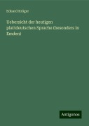 Uebersicht der heutigen plattdeutschen Sprache (besonders in Emden) - Eduard Krüger