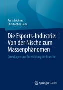 Cover-Bild zum Titel 'Die Esports-Industrie: Von der Nische zum Massenphänomen' von 'Anna Löchner, Christopher Hana'