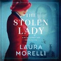 The Stolen Lady Lib/E: A Novel of World War II and the Mona Lisa - Laura Morelli