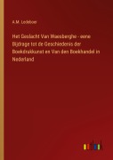 Cover-Bild zum Titel 'Het Geslacht Van Waesberghe - eene Bijdrage tot de Geschiedenis der Boekdrukkunst en Van den Boekhandel in Nederland' von 'A. M. Ledeboer'