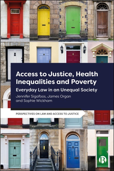 Access to Justice, Health Inequalities and Poverty - James Organ, Jennifer Sigafoos, Sophie Wickham