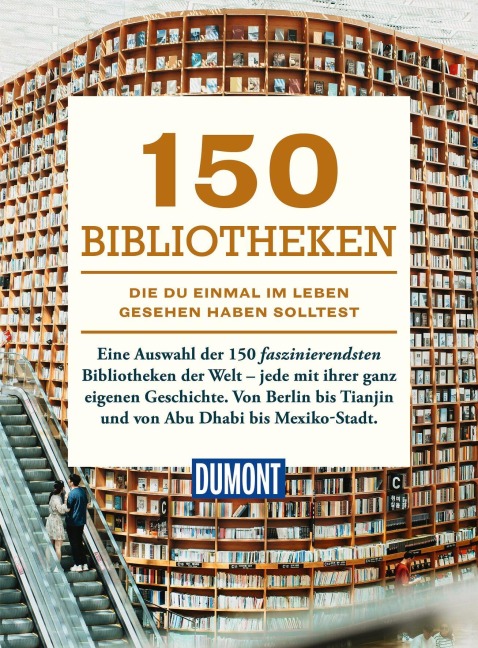 DUMONT Bildband 150 Bibliotheken, die du einmal im Leben gesehen haben solltest - 