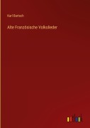 Cover-Bild zum Titel 'Alte Französische Volkslieder' von 'Karl Bartsch'
