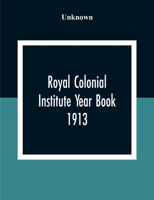 Royal Colonial Institute Year Book 1913 - Unknown