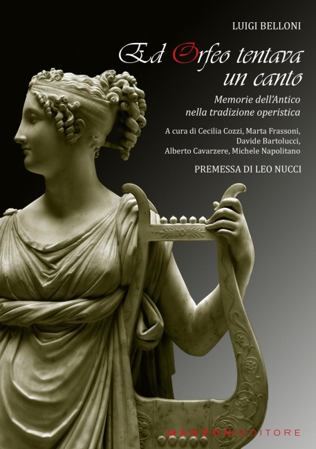 Ed Orfeo tentava un canto. Memorie dell'antico nella tradizione operistica - Luigi Belloni