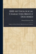 Cover-Bild zum Titel '1000 Mythological Characters Briefly Described' von 'Edward Sylvester Ellis'