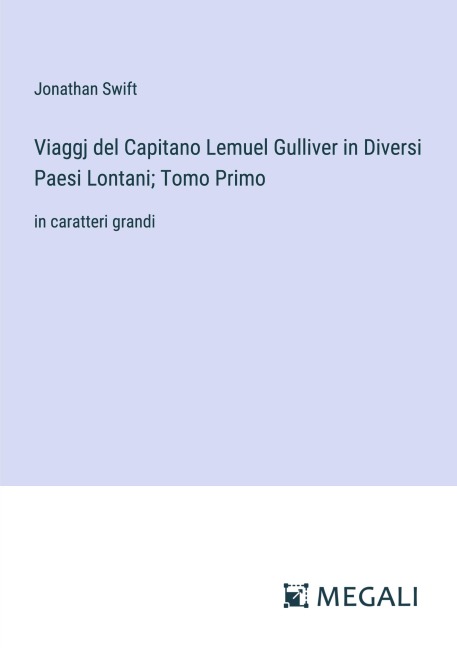 Viaggj del Capitano Lemuel Gulliver in Diversi Paesi Lontani; Tomo Primo - Jonathan Swift