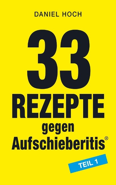 33 Rezepte gegen Aufschieberitis Teil 1 - Daniel Hoch, Daniel Hoch