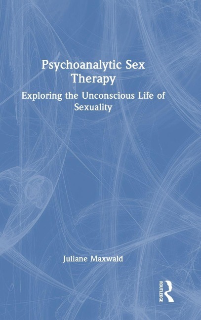 Psychoanalytic Sex Therapy - Juliane Maxwald
