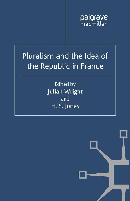 Pluralism and the Idea of the Republic in France - Julian Wright