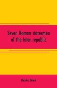 Cover-Bild zum Titel 'Seven Roman statesmen of the later republic' von 'Charles Oman'