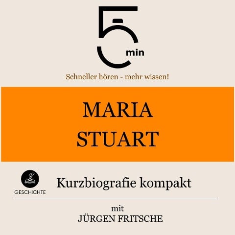 Maria Stuart: Kurzbiografie kompakt - Jürgen Fritsche, Minuten, Minuten Biografien